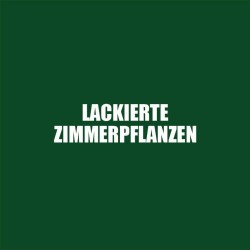 Finissage "Lackierte Zimmerplfanzen"