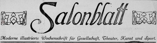 Salonblatt - Moderne illustrierte Wochenschrift für Gesellschaft, Theater, Kunst und Sport.