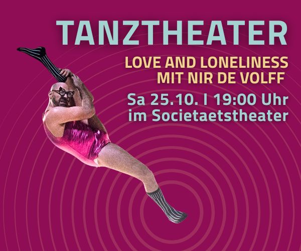 Tanztheater Love and Loneliness mit Nir de Volff