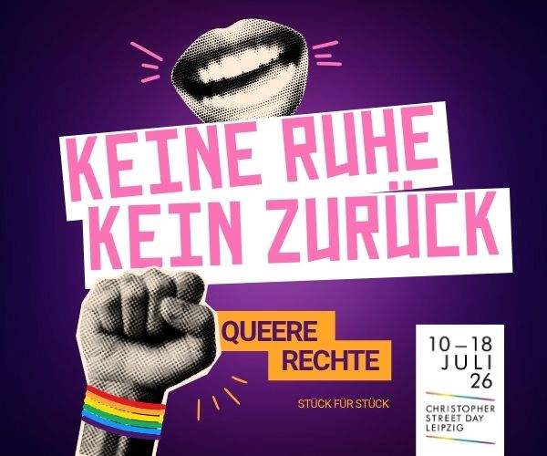 20. bis 10-18.Juli 2026 - Keine Ruhe, kein zurück - Christopher Street Day Leipzig